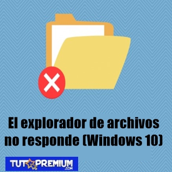 El Explorador De Archivos No Responde (Windows 10) - ARREGLADO