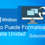 Windows No Puede Formatear Esta Unidad. Soluciones Eficaces