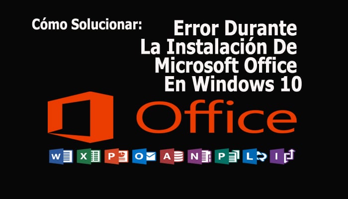 Cómo Solucionar El Error Durante La Instalación De Microsoft Office