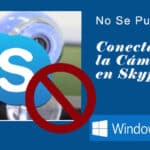 Np se puede conectar la cámara en Skype con Windows 10