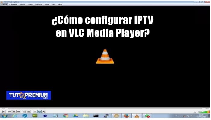 ¿Cómo configurar IPTV en VLC Media Player?