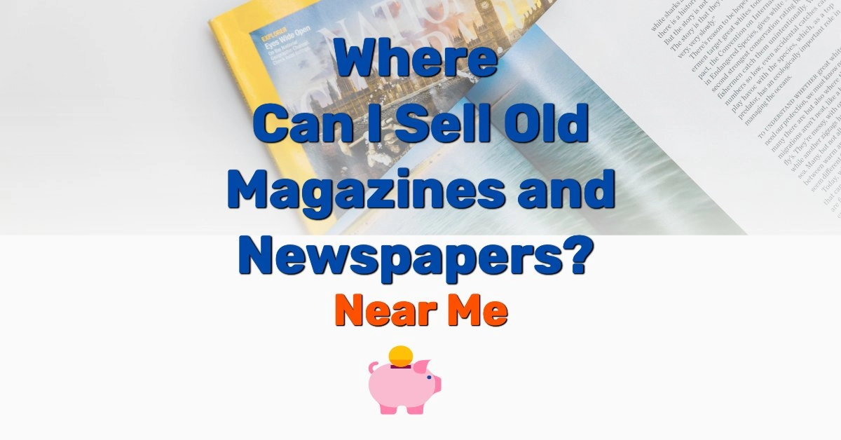 Where Can I Sell Old Magazines and Newspapers - Frugal Reality