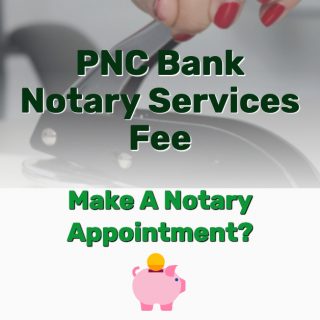 What’s the PNC Bank Notary Services Fee? Make Notary Appointment?