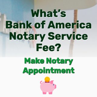 What’s Bank of America Notary Service Fee? Make Appointment?