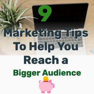 9 Marketing Tips to Help You Reach A Bigger Audience
