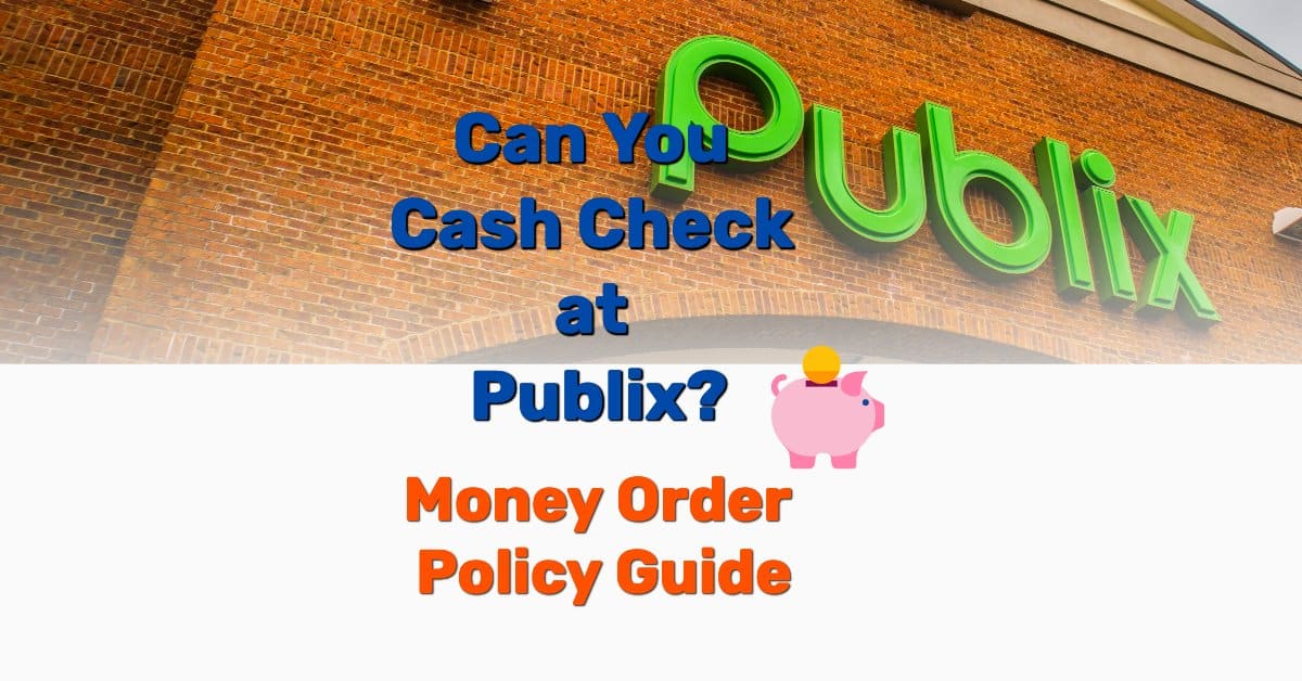 Can You Cash Check At Publix? Money Order Policy Guide Tuto Premium