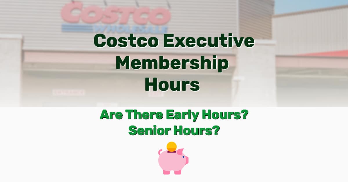 Costco Executive Membership Hours (Early Hours?) Senior Hours? Tuto