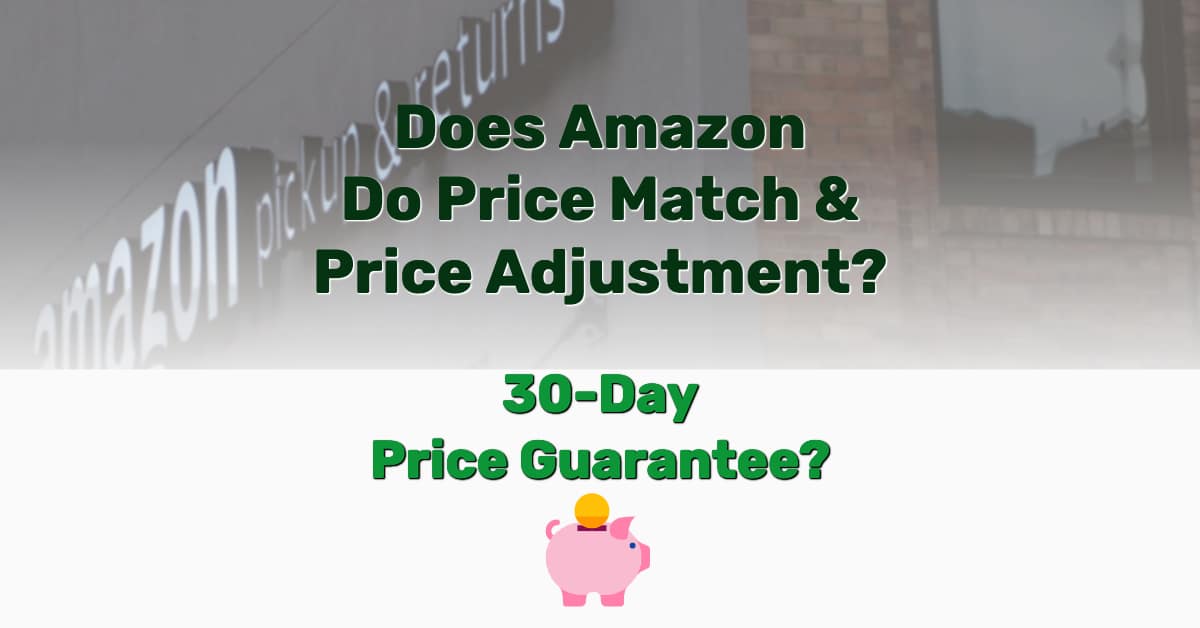 Does Amazon Do Price Match & Price Adjustment? 30Day Price Guarantee