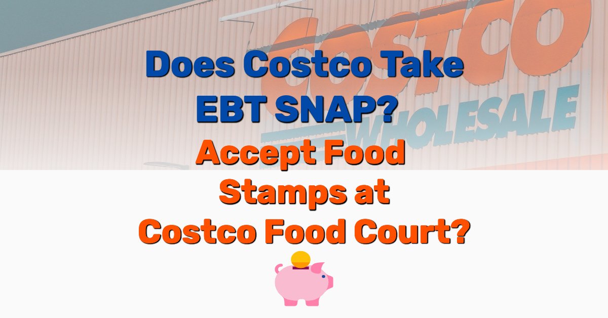 Does Costco Take EBT SNAP? Accept Food Stamps Near Me? Tuto Premium