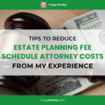 Tips to Reduce Estate Planning Fee Schedule Attorney Costs (from my experience)