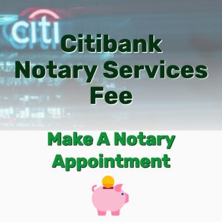 What’s the Citibank Notary Services Fee? Make Notary Appointment?