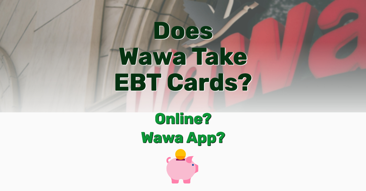Does Wawa Take EBT Cards/Food Stamps? Online? App? Tuto Premium