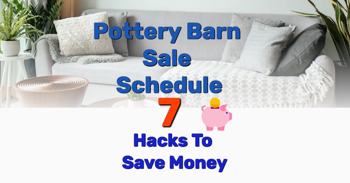 Pottery Barn Sale Schedule And Hacks To Save Money Tuto Premium